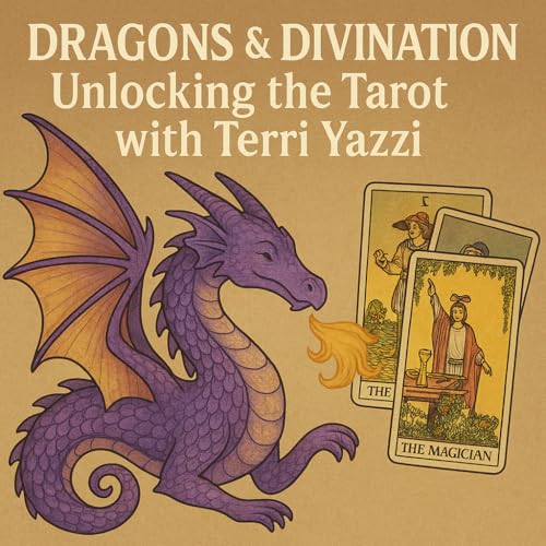 Dragons & Divination: Unlocking the Tarot with Terri Yazzi