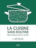 La cuisine sans routine: Bien manger toute l'année avec Quitoque