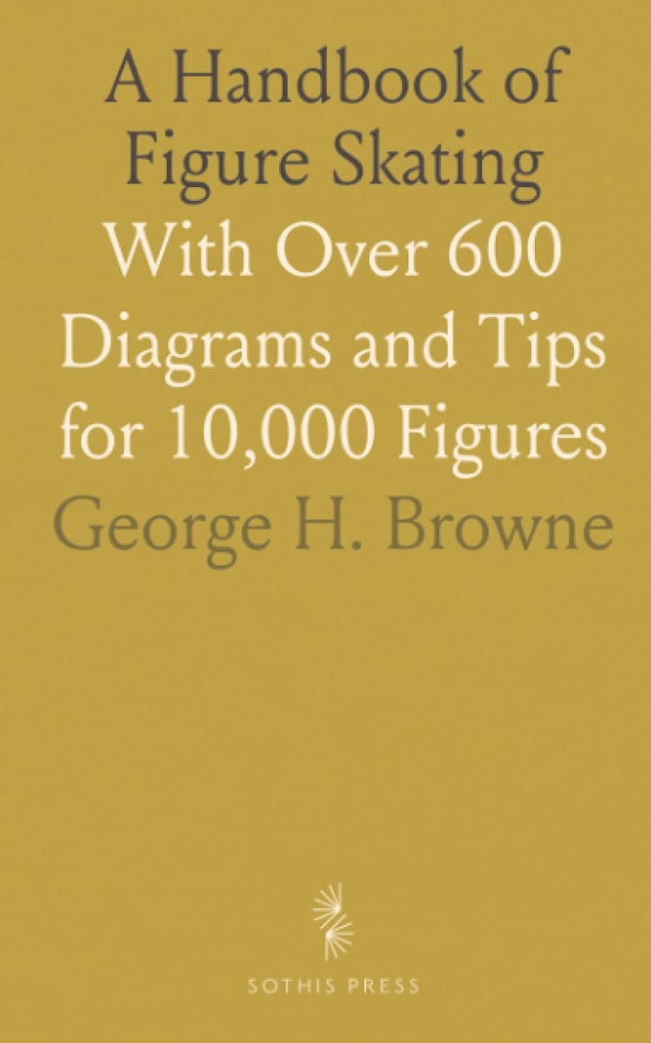 A Handbook of Figure Skating: With Over 600 Diagrams and Tips for 10,000 Figures