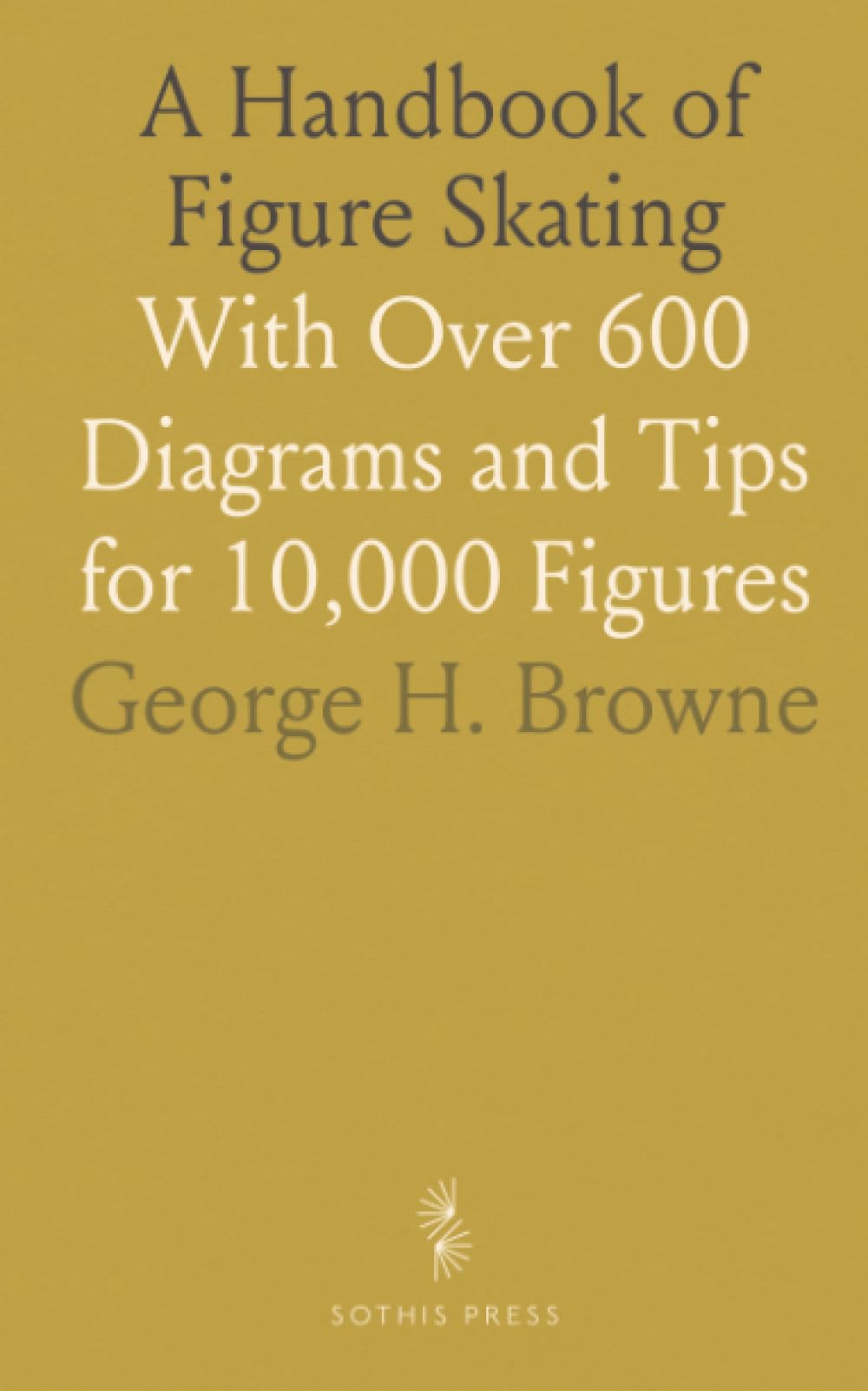 Figure Skating Handbook 600 schémas détaillés pour réussir 10000 figures