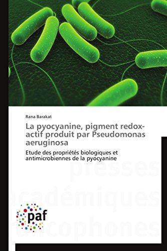 La pyocyanine, pigment redox-actif produit par Pseudomonas aeruginosa: Etude des propriétés biologiques et antimicrobiennes de la pyocyanine (Omn.Pres.Franc.)