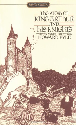 The Story of King Arthur and His Knights (Signet Classics): Pyle ...