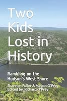 Two Kids Lost in History: Rambling on the Hudson's West Shore 1077234546 Book Cover