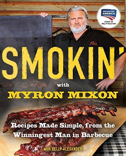 [Smokin' with Myron Mixon: Recipes Made Simple, from the Winningest Man in Barbecue: A Cookbook] [By: Mixon, Myron] [May, 2011]