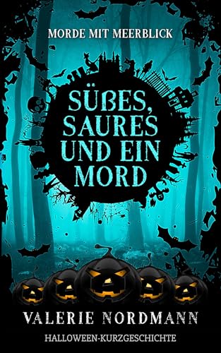 Süßes, Saures und Mord: Eine Cosy Crime Halloween-Kurzgeschichte für Küstenkrimi-Fans (Kea Klaasens Morde mit Meerblick)