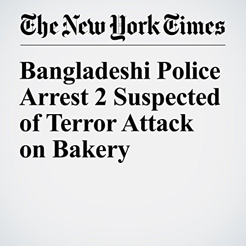 Bangladeshi Police Arrest 2 Suspected of Terror Attack on Bakery cover art