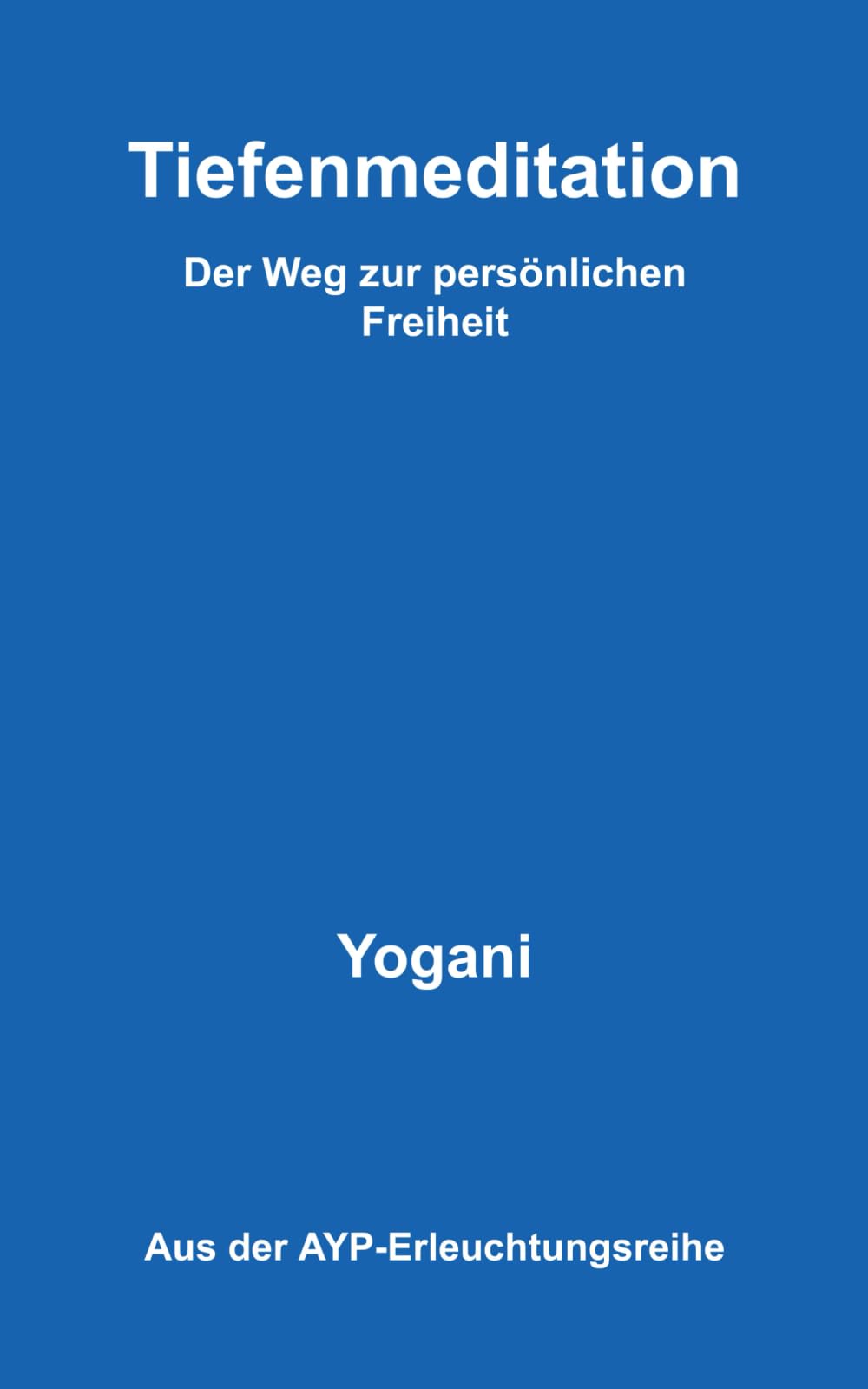 Tiefenmeditation - Der Weg zur persönlichen Freiheit
