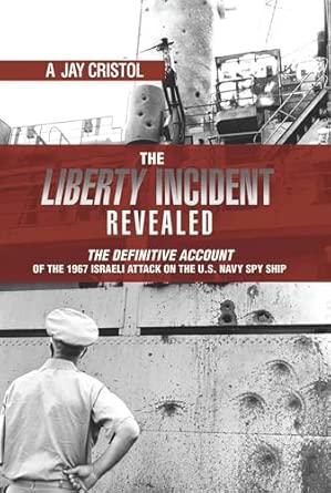 The Liberty Incident Revealed: The Definitive Account of the 1967 Israeli Attack on the U.S. Navy Spy Ship book cover