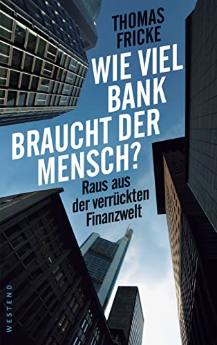 Wie viel Bank braucht der Mensch?: Raus aus der verrückten Finanzwelt (German Edition) - Fricke, Thomas