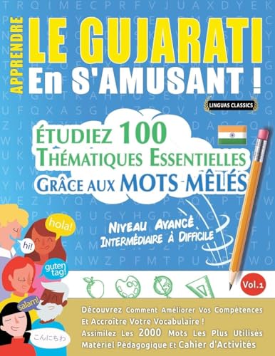 Apprendre Le Gujarati En s'Amusant - Niveau Avancé: Intermédiaire À Difficile - Étudiez 100 Thématiques Essentielles Grâce Aux Mots Mêlés - Vol.1 (French Edition)