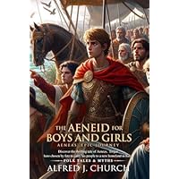 The Aeneid for Boys and Girls (Illustrated, Annotated)