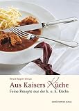 Aus Kaisers Küche: Feine Rezepte aus der K&K Küche (Kulinarium)