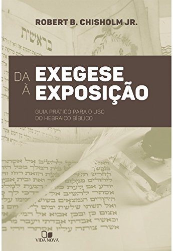 Da Exegese à Exposição. Guia Prático Para o Uso do Hebraico Bíblico (Em Portuguese do Brasil)