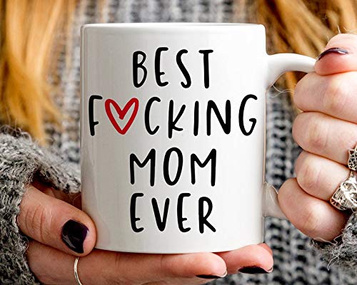 Lucy's Style Funny Mom Gift - Best Mom Ever Mug, Cussing Mom Coffee Mug, Best Fucking Mom Ever Mug - Gift Idea for Mother's Day Women's Day Birthday Christmas (15 oz White Mug)