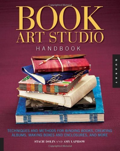 The Book Art Studio Handbook: Techniques and Methods for Binding Books, Creating Albums, Making Boxes and Enclosures, and More by Dolin, Stacie, Lapidow, Amy (2013)