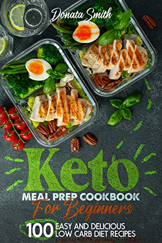 Keto meal prep cookbook for beginners: 100 Easy and delicious low carb diet recipes (English Edition