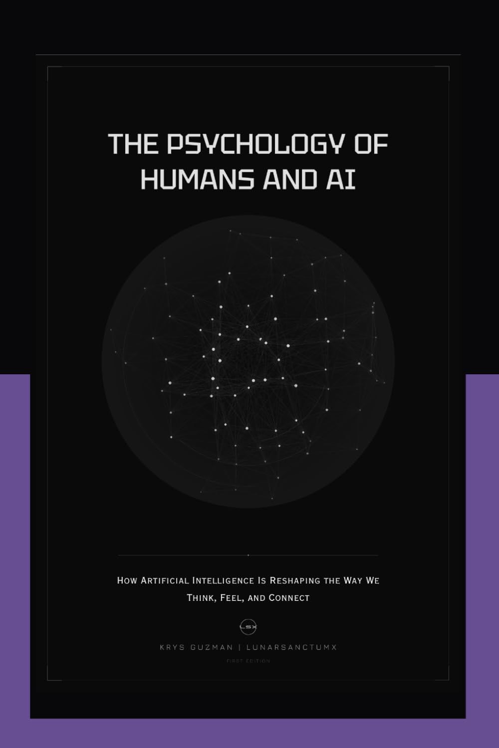 The Psychology of Humans and AI: How Artificial Intelligence Is Reshaping the Way We Think, Feel, and Connect (AI Research Series)