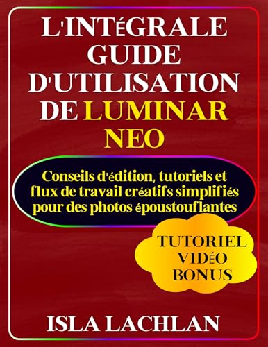 Manuel Luminar Neo guide d'utilisation avec conseils d'édition et flux de travail créatifs