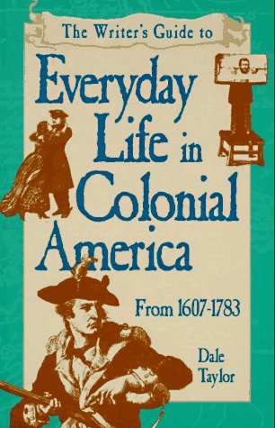 The writer's guide to everyday life in colonial america (writer's…