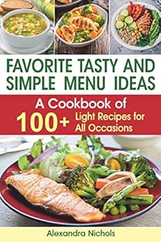 Paperback Favorite Tasty and Simple Menu Ideas: : A Cookbook of 100+ Light Recipes for All Occasions Book