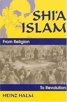 Shi'a Islam: From Religion to Revolution (Princeton Series on the Middle East)