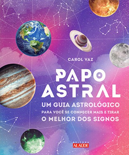 Papo astral: um guia astrológico para se conhecer mais e tirar o melhor dos signos