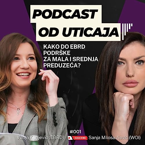 #001 Vanja Kljajević (EBRD): Kako do podr&scaron;ke EBRD za mala i srednja preduzeća? | Podcast od Uticaja
