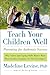 Teach Your Children Well: Why Values and Coping Skills Matter More Than Grades, Trophies, or "Fat Envelopes"