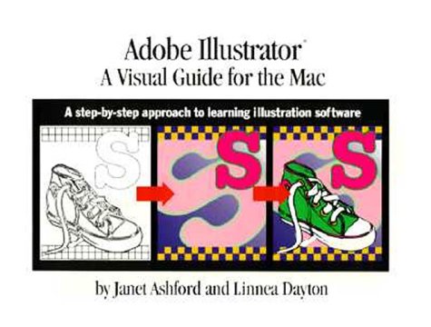 Adobe® Illustrator®: A Visual Guide for the Mac: A Step-by-Step Approach to Learning Illustration Software