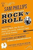 Sam Phillips. Der Mann, der den Rock´n´Roll erfand: Wie ein Mann Howlin\' Wolf, Ike Turner, Jerry Lee Lewsi, Johnny Cash und Elvis Presley entdekcte, ... aus Memphis die Welt auf den Kopf Stellte!