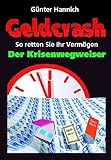 Geldcrash - Der Krisenwegweiser. So retten Sie Ihr Vermögen. von Günter Hannich (Januar 2007) Taschenbuch