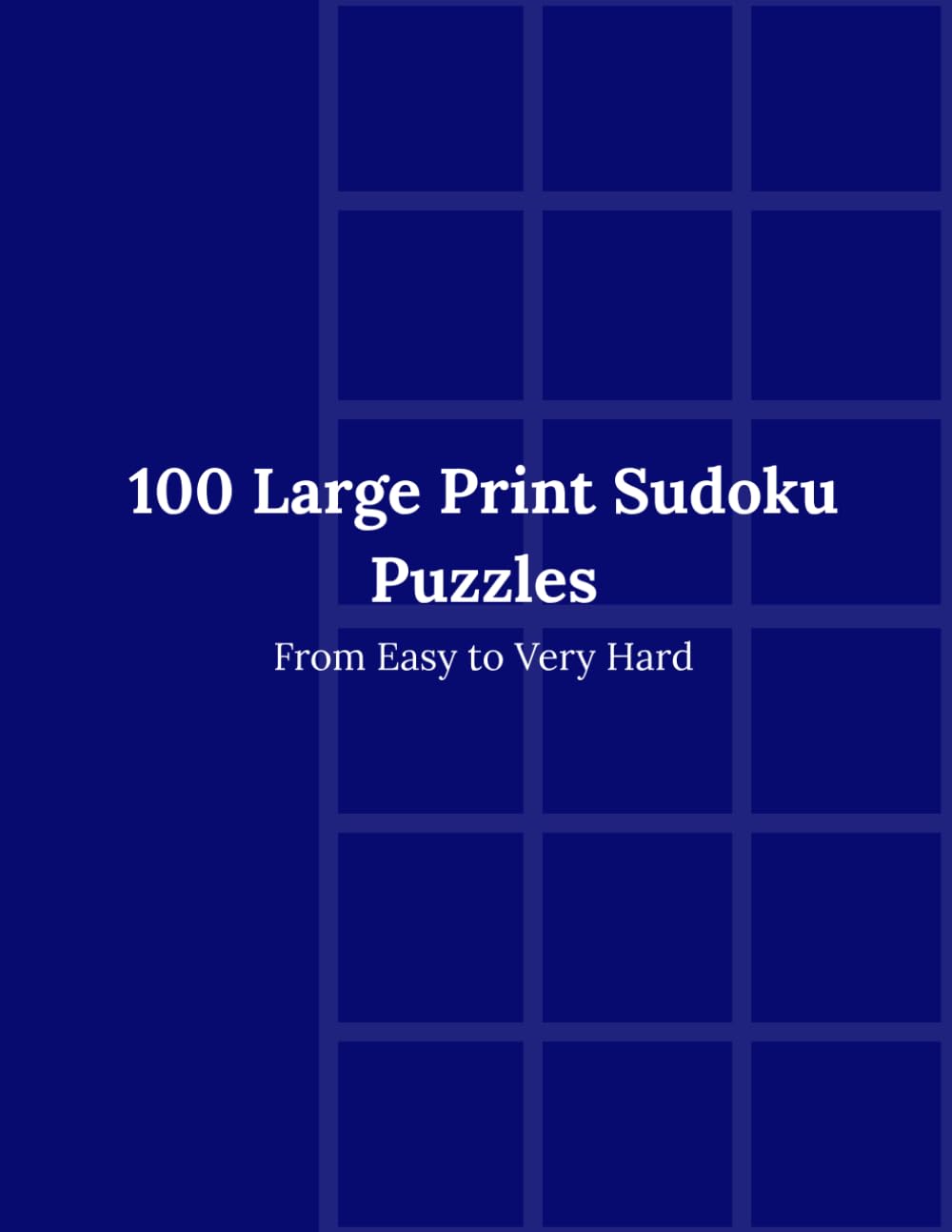 100 Large Print Sudoku Puzzles: From Easy to Very Hard