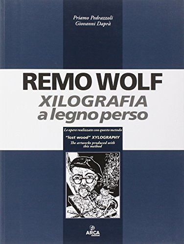  Remo Wolf. Xilografia a legno perso. Ediz. illustrata