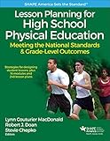 Lesson Planning for High School Physical Education: Meeting the National Standards & Grade-Level Outcomes (SHAPE America set the Standard)