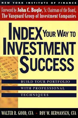 Index Your Way to Investment Success: Good, Walter R., Hermansen, Roy W ...