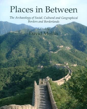 Places in Between: The Archaeology of Social, Cultural and Geographical Borders and Borderlands book cover