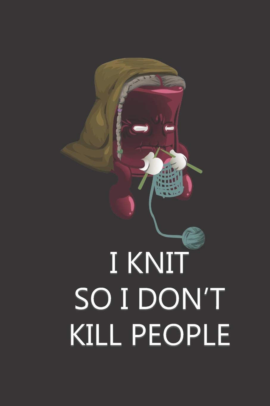 I Knit So I Don't Kill People: Funny Gag Knitting Crochet Blank Lined Notebook Gift for Her, Women & Ladies Who Love to Knit or Crochet | Novelty Presents to Make them Laugh