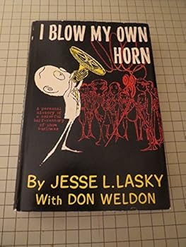I Blow My Own Horn:A Personal History of a Colorful Half-Century in Show Business - Early Hollywood - Jesse Lasky