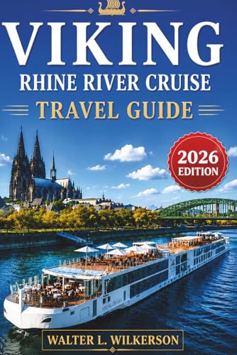 VIKING RHINE RIVER CRUISE TRAVEL GUIDE 2026: From the Headwaters of Basel to the Canals of Amsterdam...