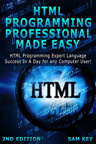 HTML Programming Professional Made Easy 2nd Edition: Expert HTML ...