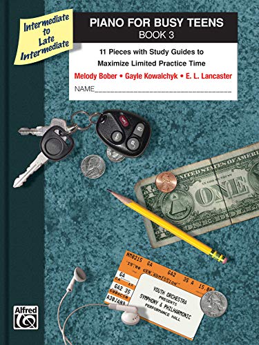 Piano for Busy Teens, Bk 3: 11 Pieces with Study Guides to Maximize Limited Practice Time