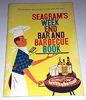Seagram's Week End Bar and Barbecue Book: 156 Wonderful Ways to Star at Your Grill and Bar B000JF71Q2 Book Cover
