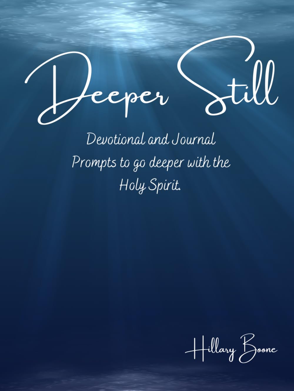 Deeper Still: Devotional and Journal Prompts to Go Deeper with the Holy Spirit