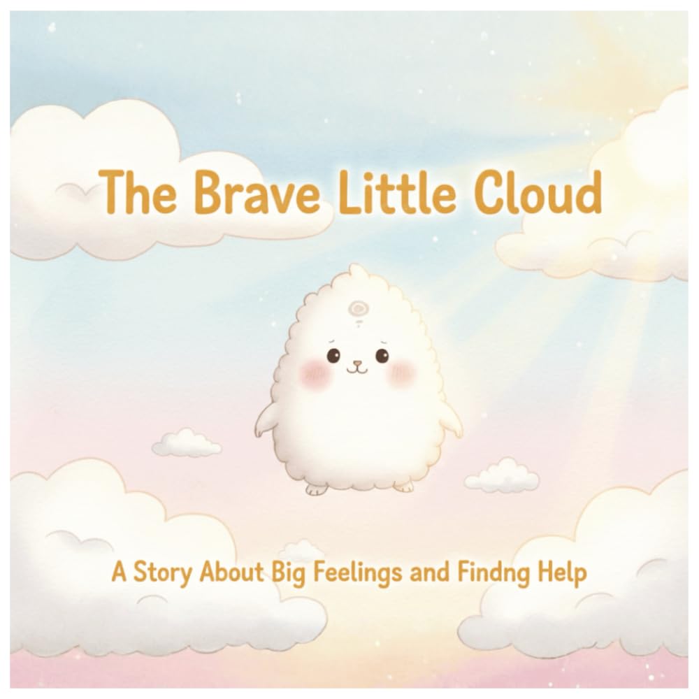 The Brave Little Cloud: A Gentle Story About Big Feelings and Finding Help