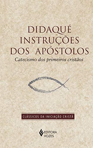 Didaqué: Instruções dos apóstolos: catecismo dos primeiros cristãos