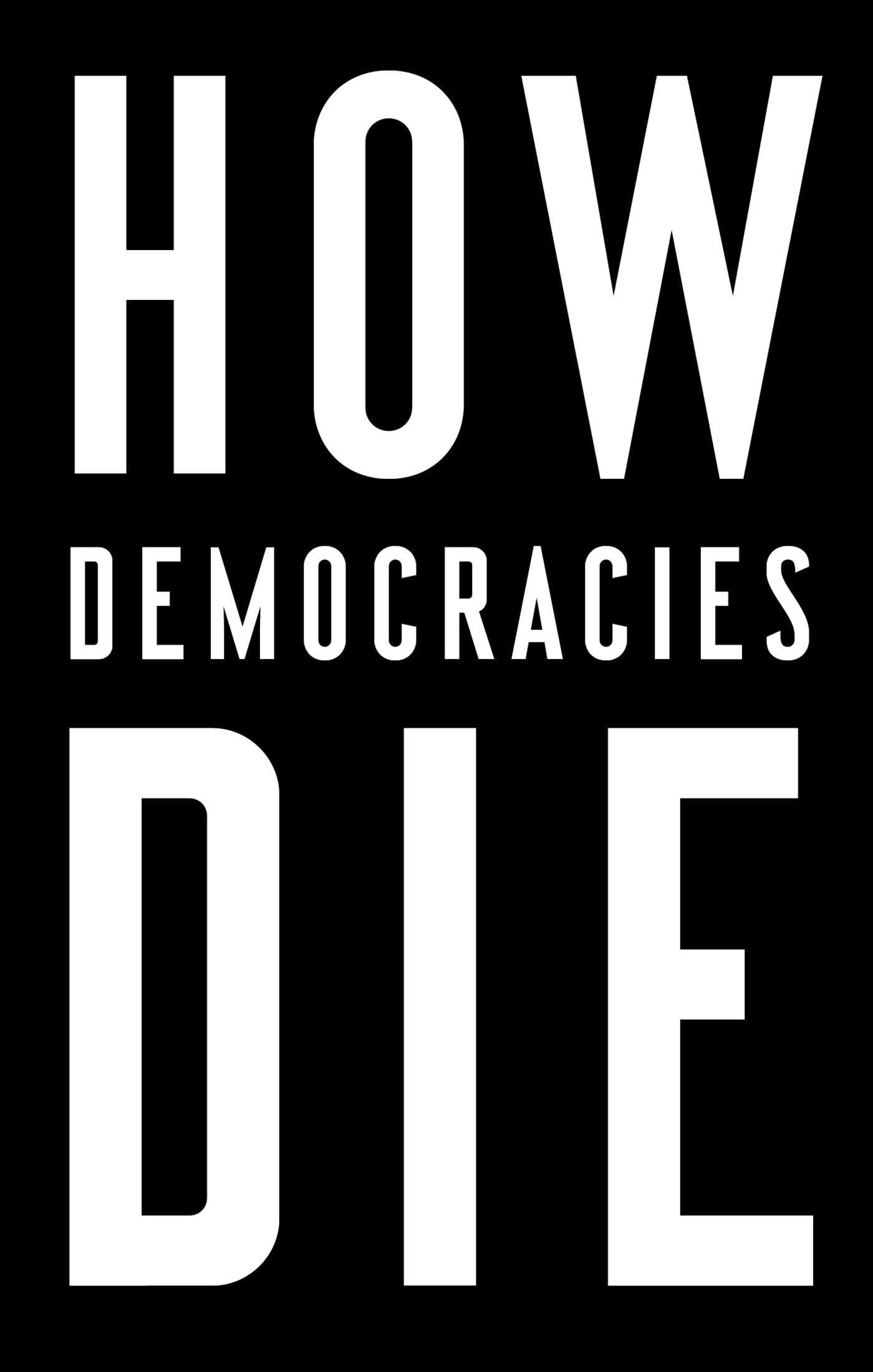 How Democracies Die by Levitsky, Steven, Ziblatt, Daniel - Amazon.ae
