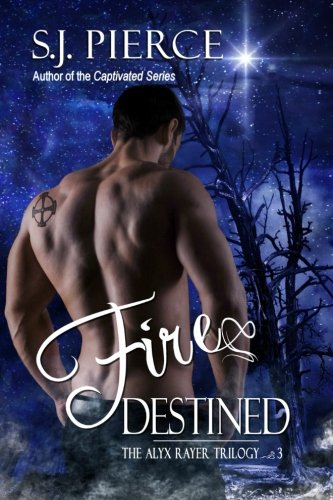 Fire Destined: Volume 3 (The Alyx Rayer Trilogy)