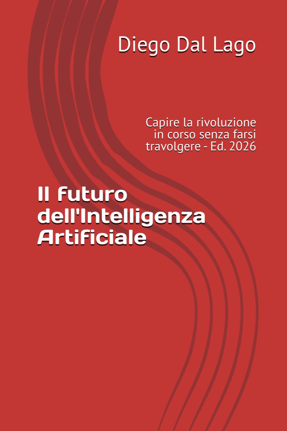 Il futuro dell'Intelligenza Artificiale: Capire la rivoluzione in corso senza farsi travolgere - Ed. 2026