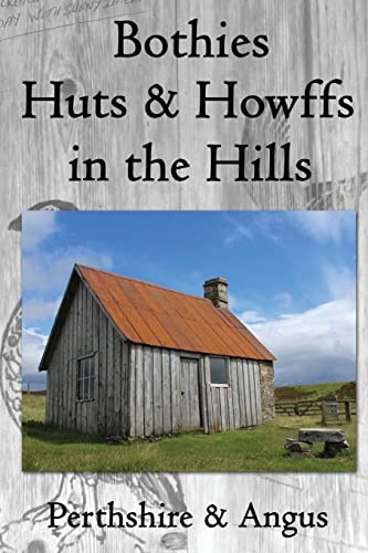 Bothies, Huts & Howffs in the Hills: Perthshire &