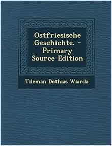 Ostfriesische Geschichte. Wiarda, Tileman Dothias 本 通販 Amazon